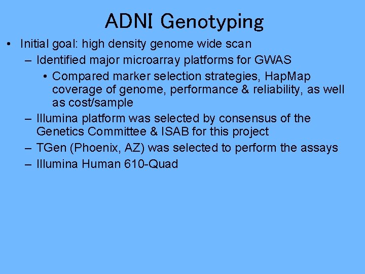 ADNI Genotyping • Initial goal: high density genome wide scan – Identified major microarray