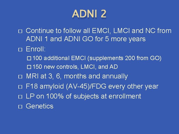 ADNI 2 � � Continue to follow all EMCI, LMCI and NC from ADNI