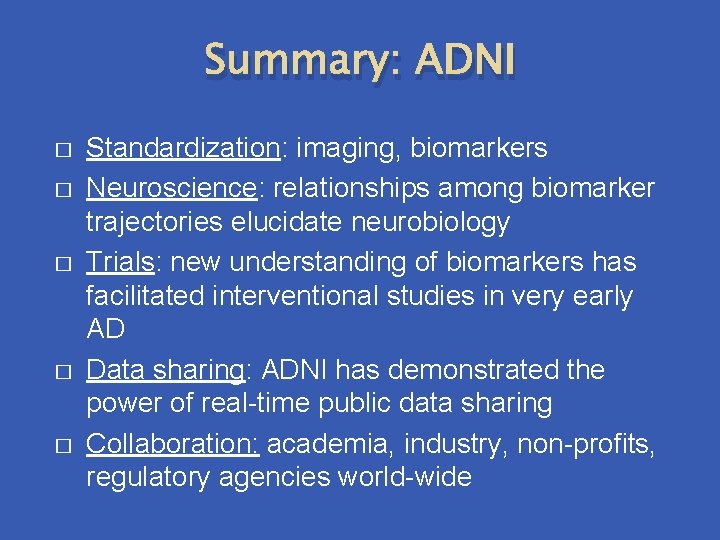 Summary: ADNI � � � Standardization: imaging, biomarkers Neuroscience: relationships among biomarker trajectories elucidate