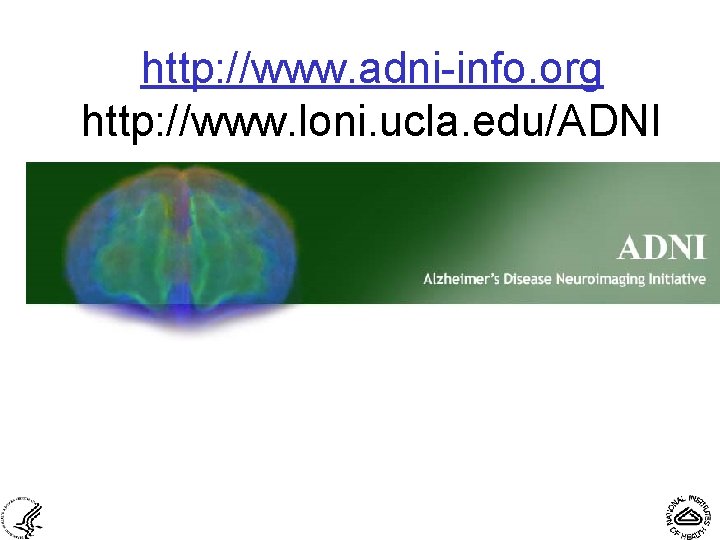 http: //www. adni-info. org http: //www. loni. ucla. edu/ADNI 