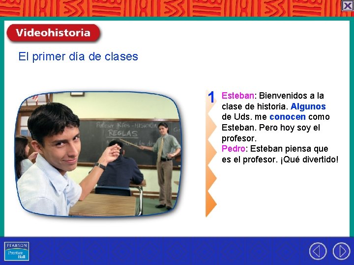 El primer día de clases 1 Esteban: Bienvenidos a la clase de historia. Algunos