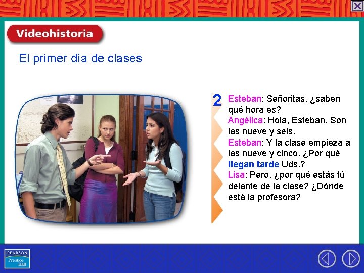 El primer día de clases 2 Esteban: Señoritas, ¿saben qué hora es? Angélica: Hola,