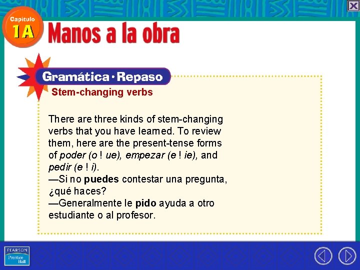 Stem-changing verbs There are three kinds of stem-changing verbs that you have learned. To