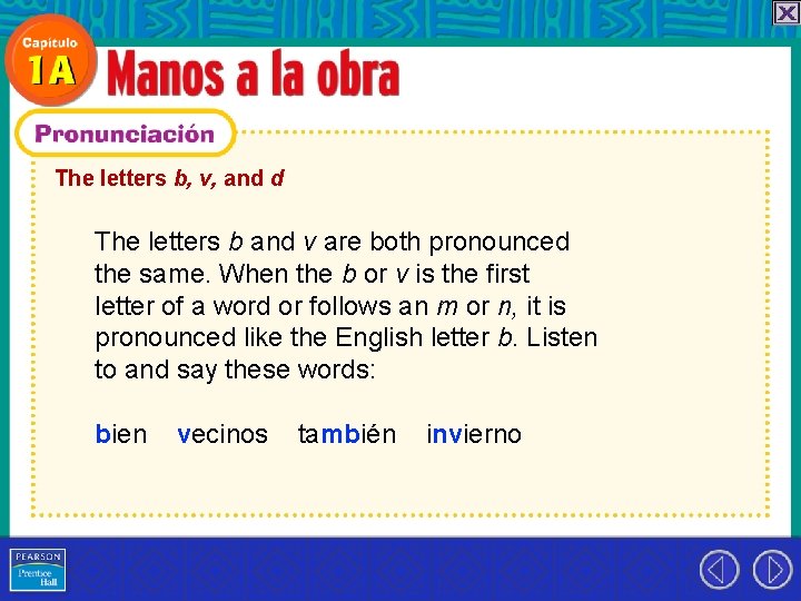 The letters b, v, and d The letters b and v are both pronounced