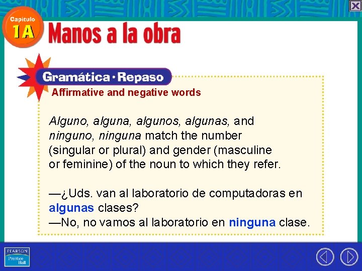 Affirmative and negative words Alguno, alguna, algunos, algunas, and ninguno, ninguna match the number