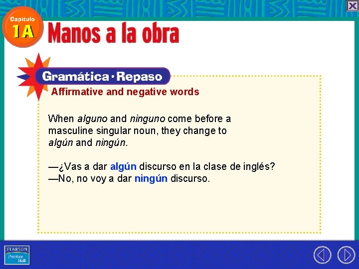 Affirmative and negative words When alguno and ninguno come before a masculine singular noun,