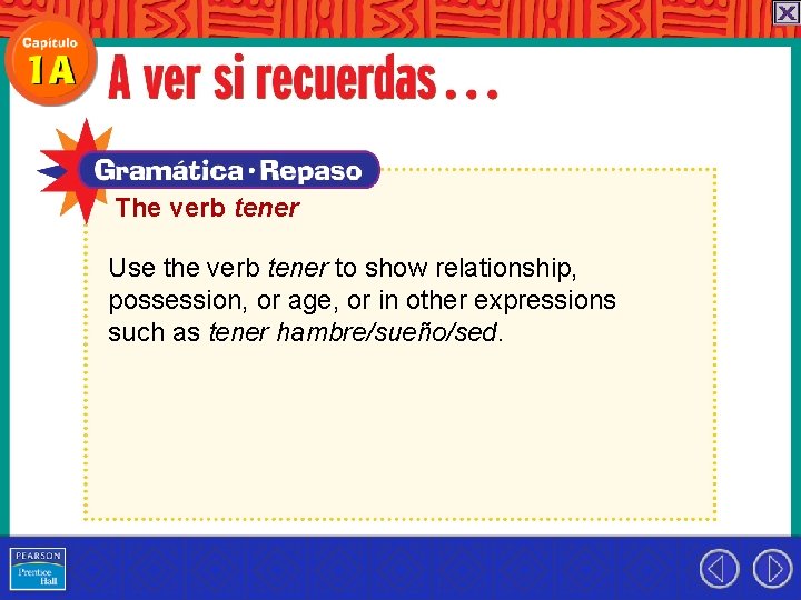 The verb tener Use the verb tener to show relationship, possession, or age, or