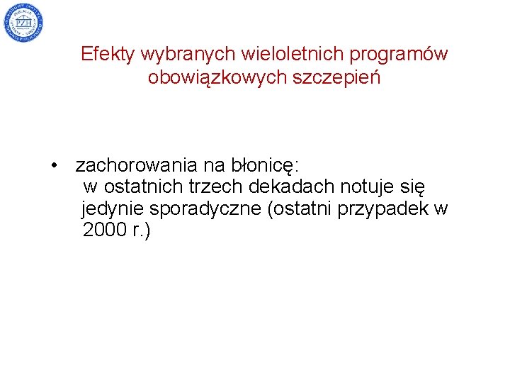 Efekty wybranych wieloletnich programów obowiązkowych szczepień • zachorowania na błonicę: w ostatnich trzech dekadach