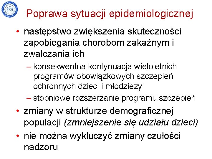 Poprawa sytuacji epidemiologicznej • następstwo zwiększenia skuteczności zapobiegania chorobom zakaźnym i zwalczania ich –