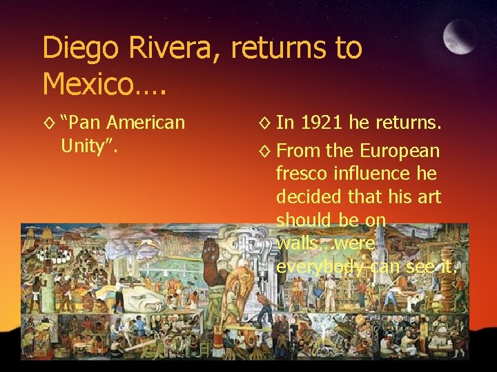 Diego Rivera, returns to Mexico…. ◊ “Pan American Unity”. ◊ In 1921 he returns.