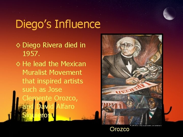 Diego’s Influence ◊ Diego Rivera died in 1957. ◊ He lead the Mexican Muralist