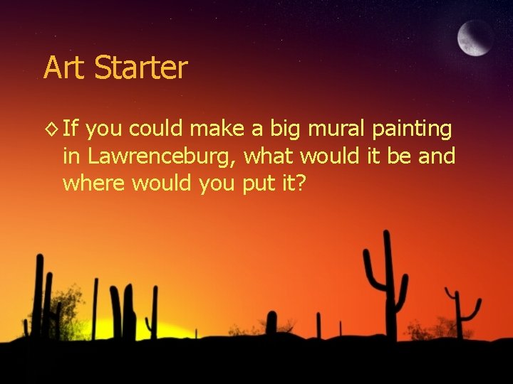 Art Starter ◊ If you could make a big mural painting in Lawrenceburg, what