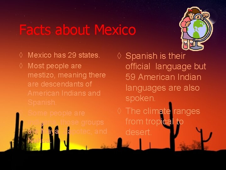 Facts about Mexico ◊ Mexico has 29 states. ◊ Most people are mestizo, meaning
