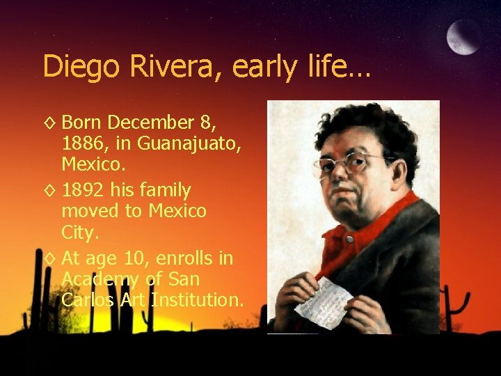 Diego Rivera, early life… ◊ Born December 8, 1886, in Guanajuato, Mexico. ◊ 1892