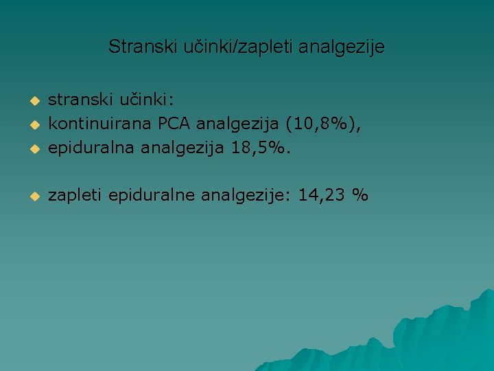 Stranski učinki/zapleti analgezije u stranski učinki: kontinuirana PCA analgezija (10, 8%), epiduralna analgezija 18,