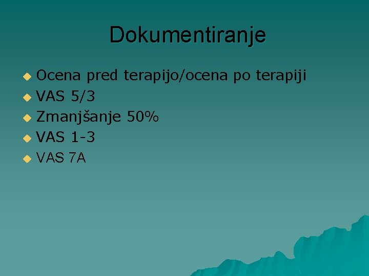 Dokumentiranje Ocena pred terapijo/ocena po terapiji u VAS 5/3 u Zmanjšanje 50% u VAS