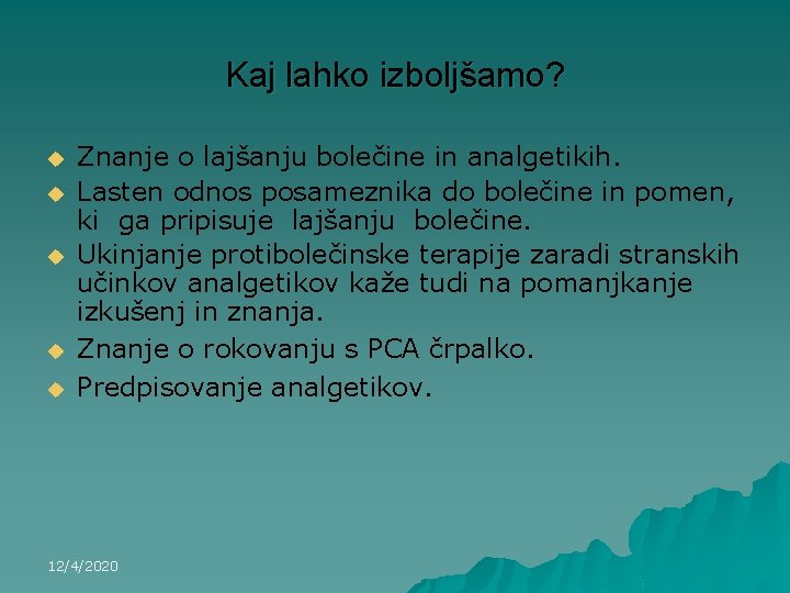 Kaj lahko izboljšamo? u u u Znanje o lajšanju bolečine in analgetikih. Lasten odnos