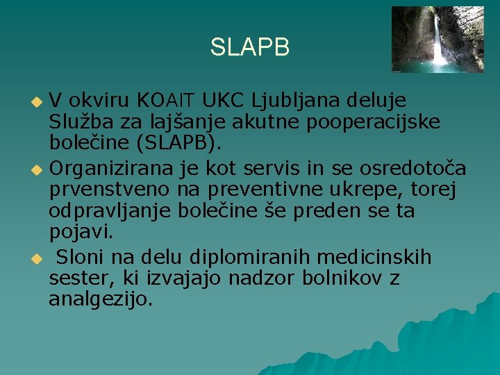 SLAPB V okviru KOAIT UKC Ljubljana deluje Služba za lajšanje akutne pooperacijske bolečine (SLAPB).