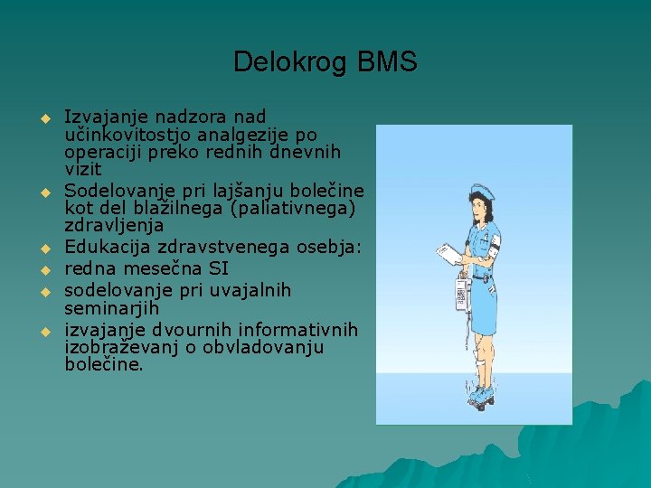 Delokrog BMS u u u Izvajanje nadzora nad učinkovitostjo analgezije po operaciji preko rednih