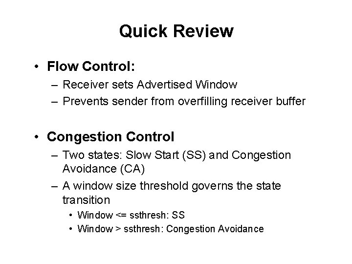 Quick Review • Flow Control: – Receiver sets Advertised Window – Prevents sender from