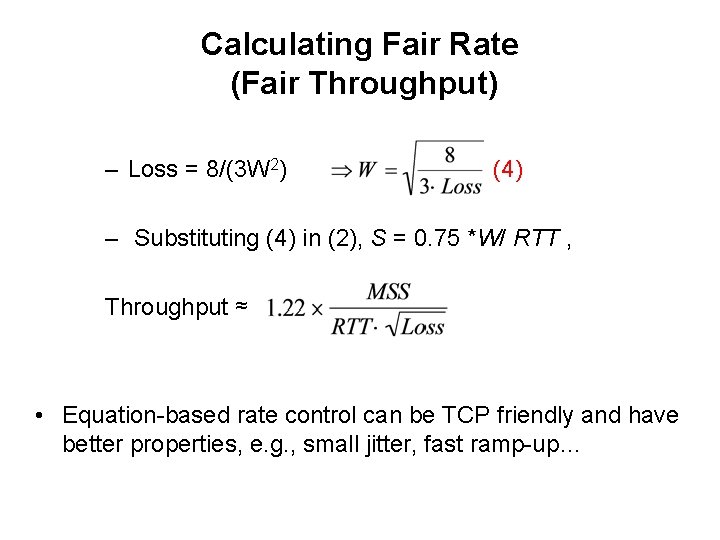 Calculating Fair Rate (Fair Throughput) – Loss = 8/(3 W 2) (4) – Substituting