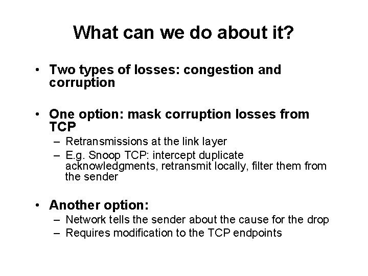 What can we do about it? • Two types of losses: congestion and corruption