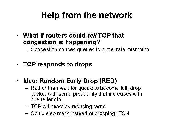 Help from the network • What if routers could tell TCP that congestion is
