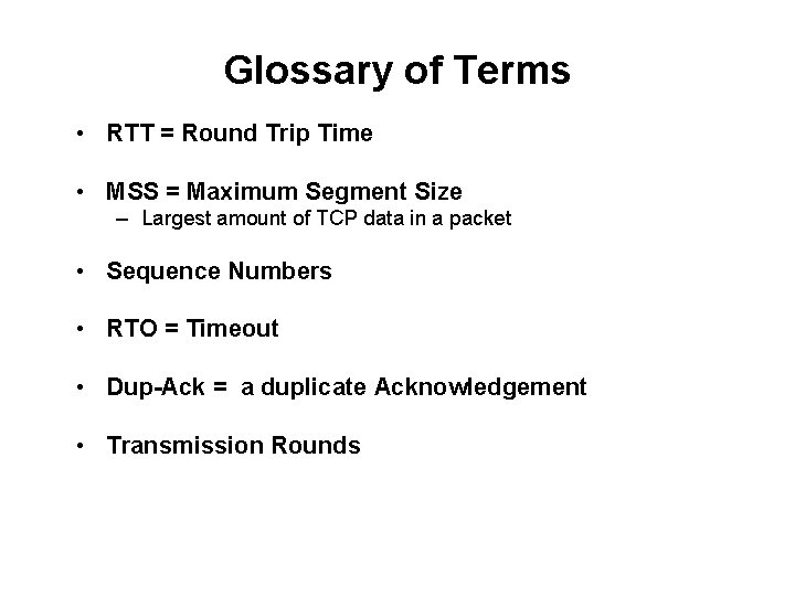 Glossary of Terms • RTT = Round Trip Time • MSS = Maximum Segment
