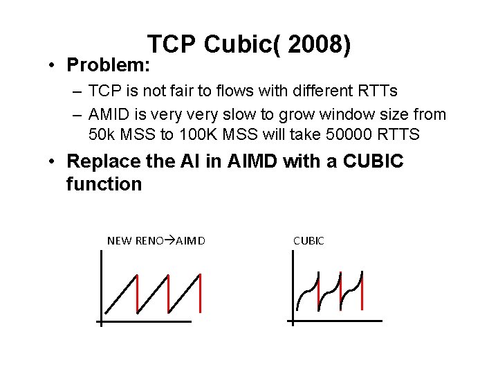 TCP Cubic( 2008) • Problem: – TCP is not fair to flows with different