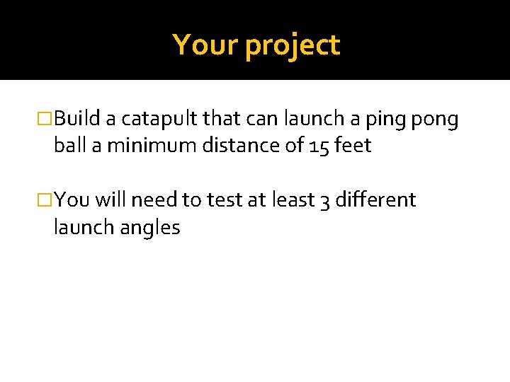 Your project �Build a catapult that can launch a ping pong ball a minimum Your project �Build a catapult that can launch a ping pong ball a minimum