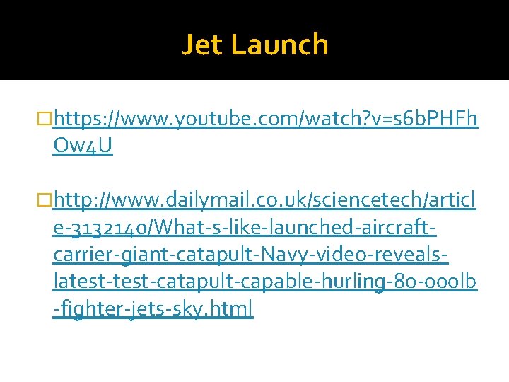 Jet Launch �https: //www. youtube. com/watch? v=s 6 b. PHFh Ow 4 U �http: