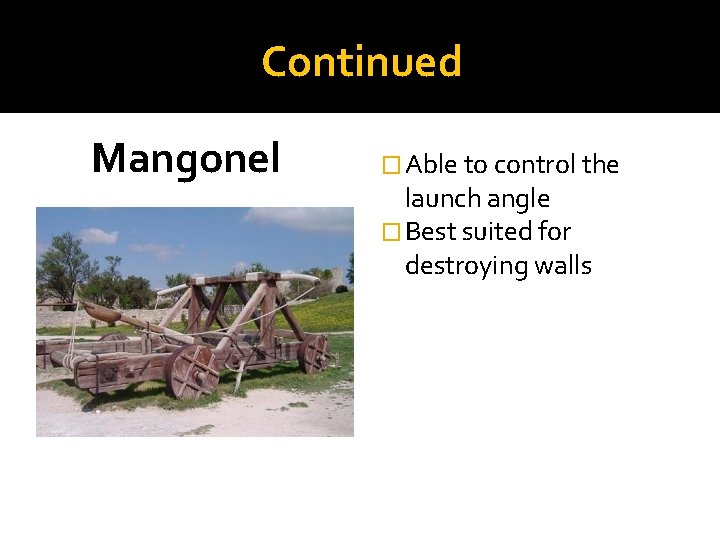 Continued Mangonel � Able to control the launch angle � Best suited for destroying Continued Mangonel � Able to control the launch angle � Best suited for destroying