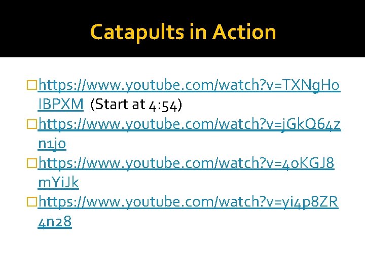 Catapults in Action �https: //www. youtube. com/watch? v=TXNg. Ho IBPXM (Start at 4: 54)