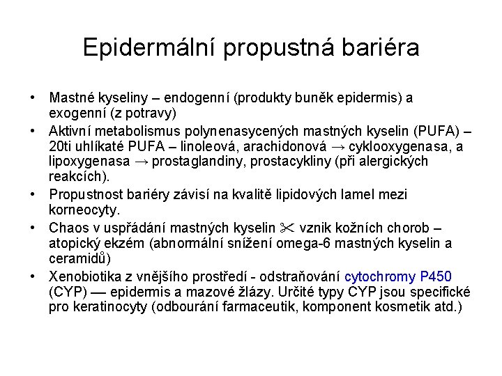 Epidermální propustná bariéra • Mastné kyseliny – endogenní (produkty buněk epidermis) a exogenní (z