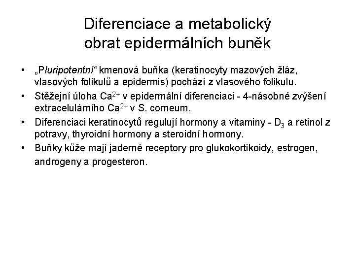 Diferenciace a metabolický obrat epidermálních buněk • „Pluripotentní“ kmenová buňka (keratinocyty mazových žláz, vlasových