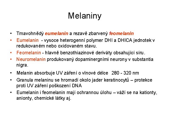 Melaniny • Tmavohnědý eumelanin a rezavě zbarvený feomelanin • Eumelanin - vysoce heterogenní polymer
