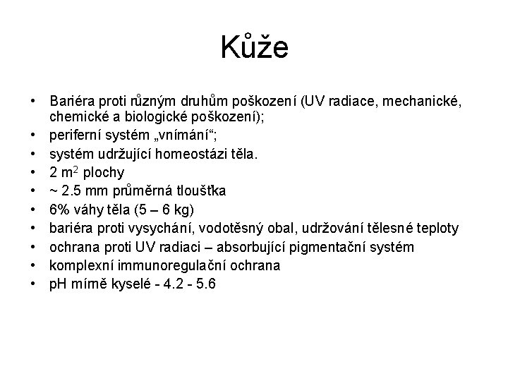 Kůže • Bariéra proti různým druhům poškození (UV radiace, mechanické, chemické a biologické poškození);