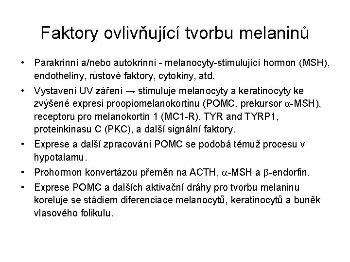 Faktory ovlivňující tvorbu melaninů • Parakrinní a/nebo autokrinní - melanocyty-stimulující hormon (MSH), endotheliny, růstové