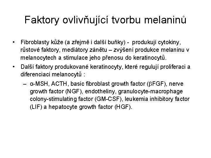 Faktory ovlivňující tvorbu melaninů • Fibroblasty kůže (a zřejmě i další buňky) - produkují