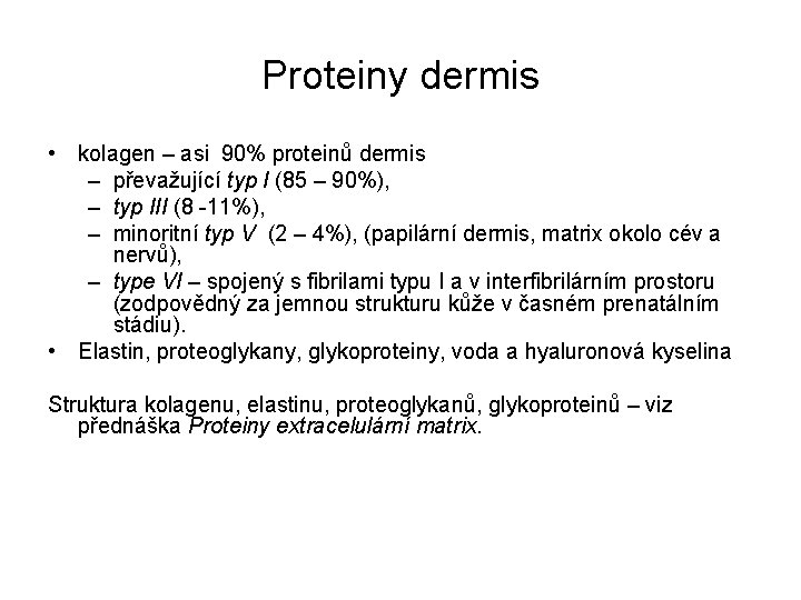 Proteiny dermis • kolagen – asi 90% proteinů dermis – převažující typ I (85