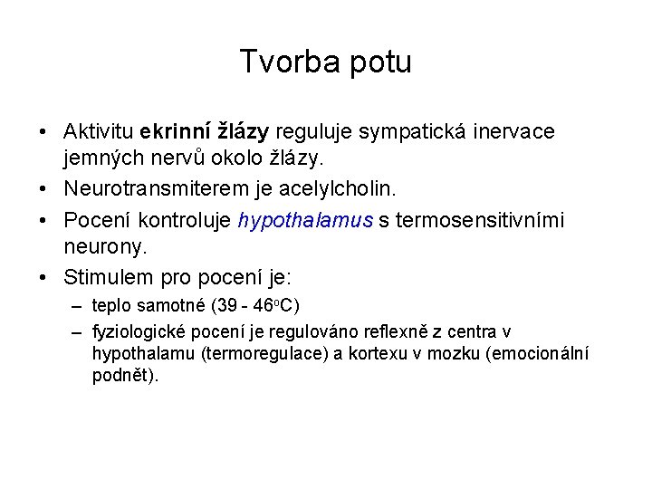 Tvorba potu • Aktivitu ekrinní žlázy reguluje sympatická inervace jemných nervů okolo žlázy. •