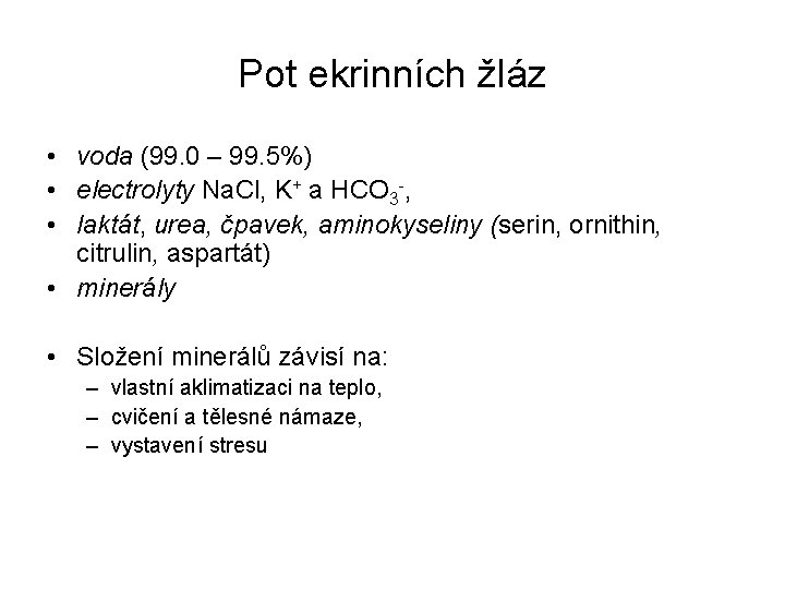 Pot ekrinních žláz • voda (99. 0 – 99. 5%) • electrolyty Na. Cl,