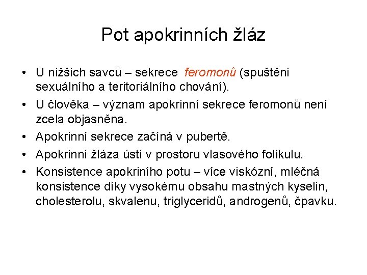 Pot apokrinních žláz • U nižších savců – sekrece feromonů (spuštění sexuálního a teritoriálního