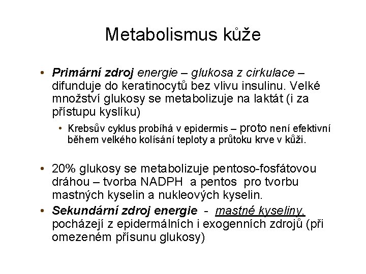 Metabolismus kůže • Primární zdroj energie – glukosa z cirkulace – difunduje do keratinocytů