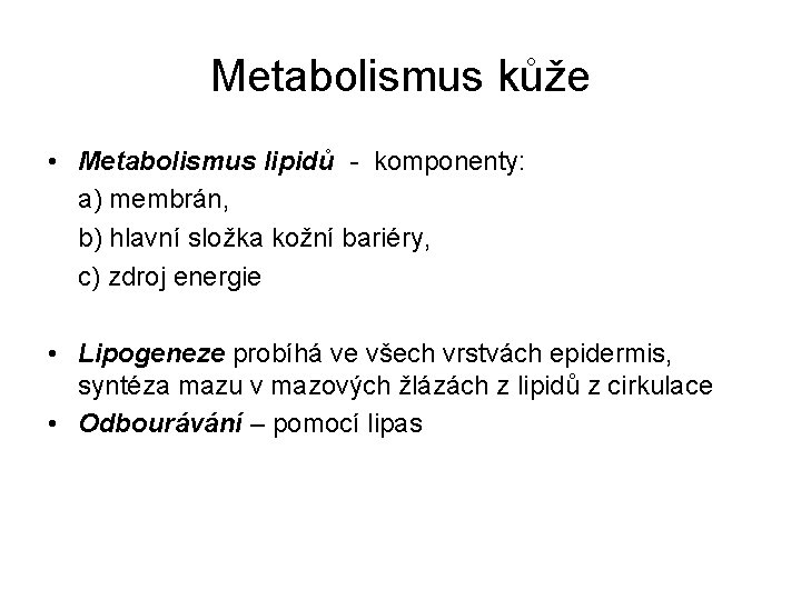 Metabolismus kůže • Metabolismus lipidů - komponenty: a) membrán, b) hlavní složka kožní bariéry,