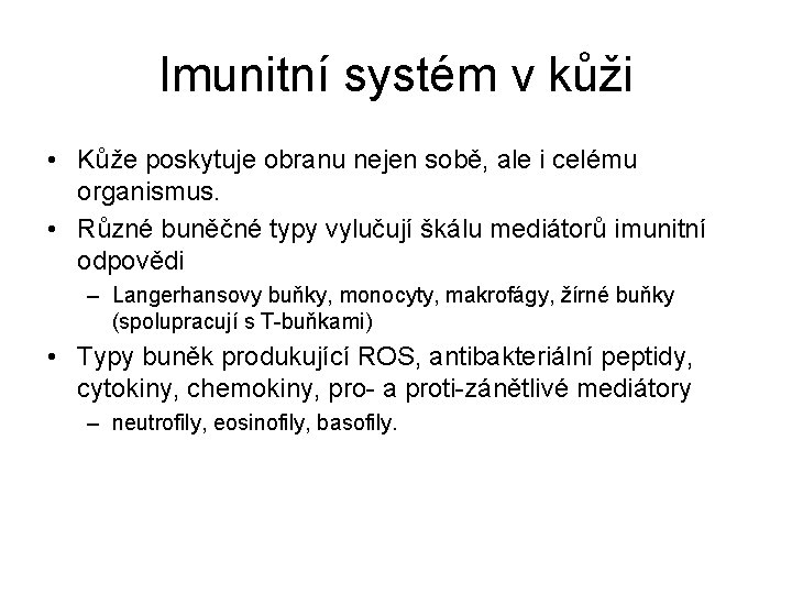 Imunitní systém v kůži • Kůže poskytuje obranu nejen sobě, ale i celému organismus.