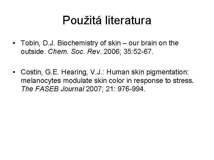 Použitá literatura • Tobin, D. J. Biochemistry of skin – our brain on the