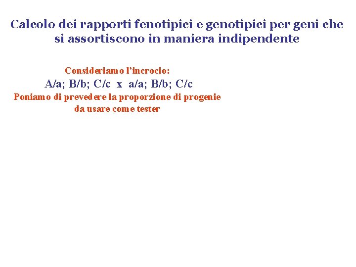 Calcolo dei rapporti fenotipici e genotipici per geni che si assortiscono in maniera indipendente