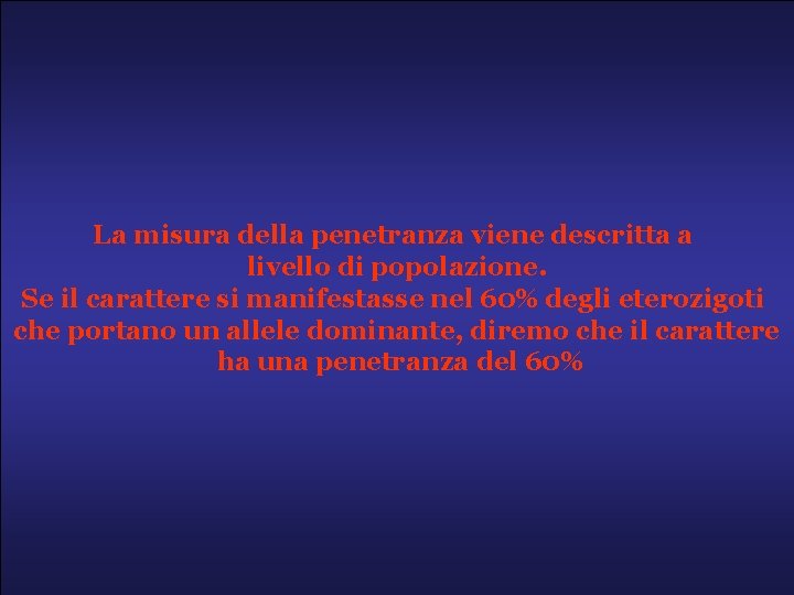 La misura della penetranza viene descritta a livello di popolazione. Se il carattere si