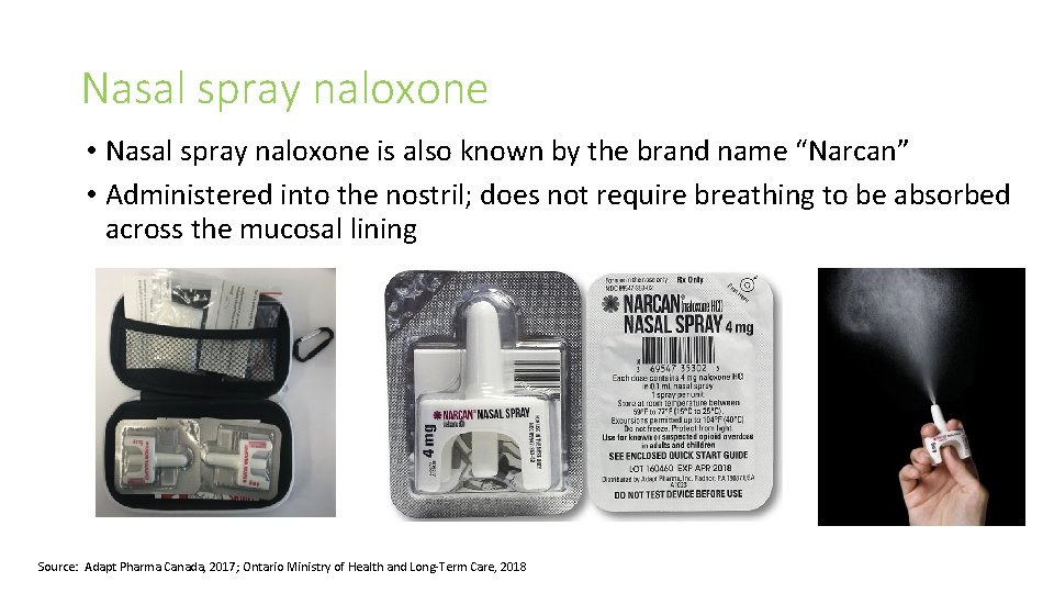 Nasal spray naloxone • Nasal spray naloxone is also known by the brand name